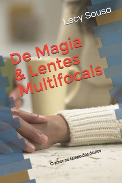 De magia e lentes multifocais: O amor no tempo dos óculos