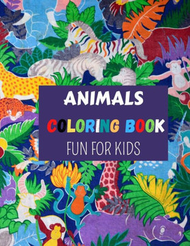 Animals Coloring Book Fun for Kids: A Coloring Book Featuring 50 Cute and Lovable Baby Animals for Little Kids Age 2-4, 4-8, Boys & Girls, Preschool a