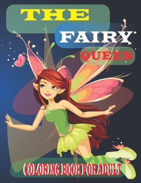 The Fairy Queen Coloring Book For Adult: : A Collection Of fairy Coloring Pages For adults, funny coloring drawings for girls