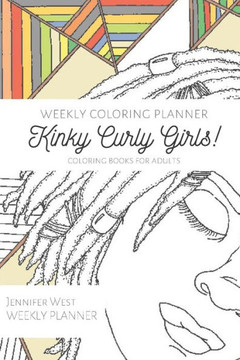 Weekly Coloring Planner- Coloring Books for Adults: Kinky Curly Girls! Weekly Coloring Planner- Coloring Books for Adults: Kinky Curly Girls!
