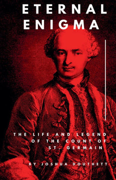 Eternal Enigma: The Life and Legend of The Count of St. Germain