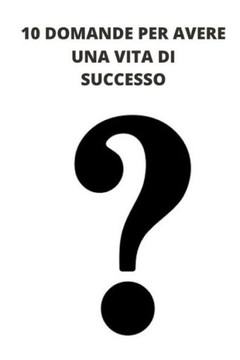 10 Domande Per Avere Una Vita Di Successo