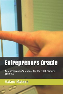 Entreprenur's Oracle: An entrepreneur's Manual for the 21st century business