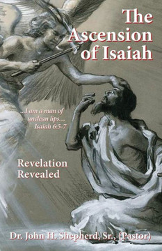 The Ascension Of Isaiah: I Am A Man Of Unclean Lips... Isaiah 6:5-7 - 9781545658970