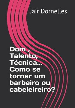 Dom, Talento, Técnica... Como se tornar um barbeiro ou cabeleireiro?