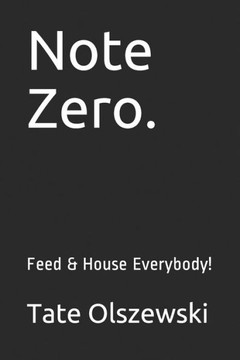 Note Zero.: Feed & House Everybody!