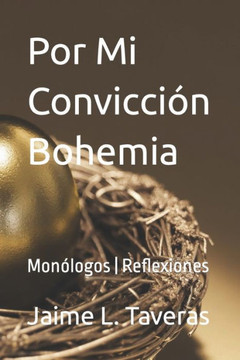 Por Mi Convicción Bohemia: Monólogos Reflexiones