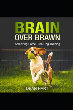 Brain Over Brawn: Achieving Force Free Dog Training