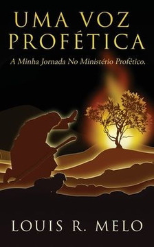 Uma Voz Profética: A Minha Jornada No Ministério Profético. (Spanish Edition) Uma Voz Profética: A Minha Jornada No Ministério Profético. (Spanish Edition)