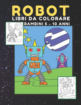 ROBOT libri da Colorare bambini: Fantastici Disegni Da Colorare Per Bambini Anti Stress, libro dei giochi e passatempi, (Regali per Bambini)