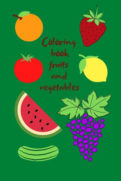 Coloring book Fruits and Vegetables: for little ones, for kids