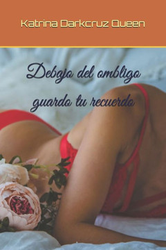 Debajo del ombligo guardo tu recuerdo: poesía erótica cargada de placer
