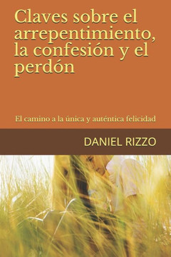 Claves sobre el arrepentimiento, la confesión y el perdón: El camino a la única y auténtica felicidad