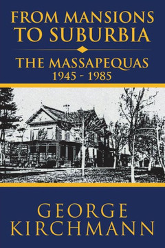 From Mansions To Suburbia The Massapequas 1945-1985 From Mansions To Suburbia The Massapequas 1945-1985
