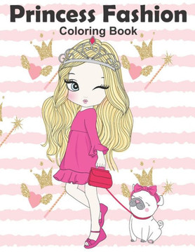 Princess Fashion Coloring Book: Princess Coloring Book, Fashion Girls, Fashion Coloring Book, Fashion Style for Girls, Kids, Toddlers, Ages 2-4, Ages