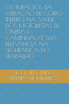 OS Impactos Da Vibração de Corpo Inteiro Na Saúde DOS Motoristas de Ônibus E Caminhão E Sua Relevância Na Segurança Do Trabalho OS Impactos Da Vibração de Corpo Inteiro Na Saúde DOS Motoristas de Ônibus E Caminhão E Sua Relevância Na Segurança Do Trabalho
