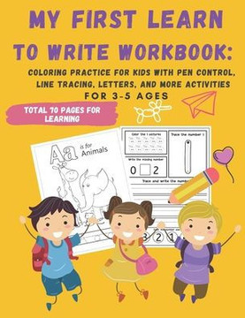 My First Learn to Write Workbook: : 70 Pages Coloring Practice for Kids with Pen Control, Line Tracing, Letters, and More activities