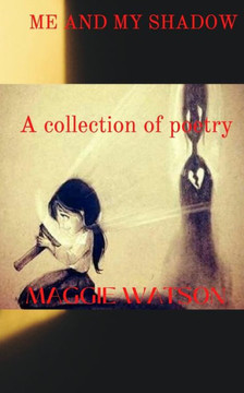 Me and My Shadow: A collection of Poetry