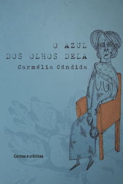 O azul dos olhos dela: Contos e crônicas