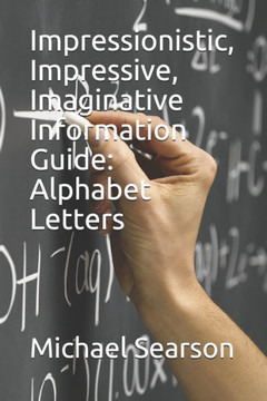 Impressionistic, Impressive, Imaginative Information Guide: Alphabet Letters