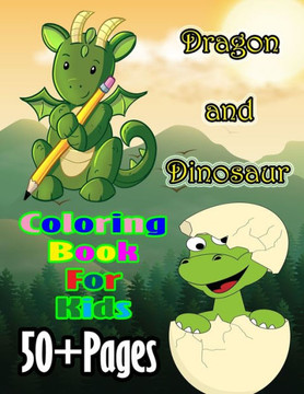 Dragon and Dinosaur Coloring Book for Kids: A cute dragon and dinosaur book that kids love: books for kids ages 4-8