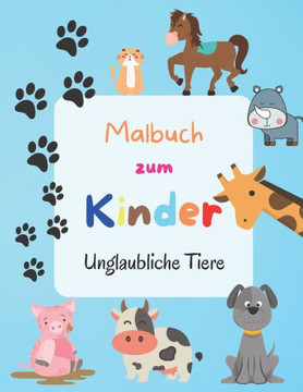 Malbuch zum Kinder - Unglaubliche Tiere: Einfache und lustige Tier Malvorlagen für Kleinkinder Jahre 3-4, 4-8, Mädchen und Jungen