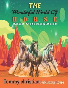 The Wonderful World Of Horse: Adult Coloring Book: A coloring book with different type horse design gift for every adult for applying different colo