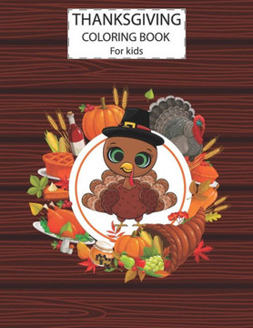 Thanksgiving Coloring Book For Kids: A Fun Cute Animals Activity Coloring Children Book, Turkey Food Happy Thanksgiving Day Gift For Kids Pre Schooler