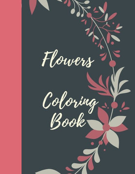 Flowers Coloring Book: A Simple Coloring Book for Kids and Adults Featuring Easy to Color Flowers, Spring Gardening Scenes, and Relaxing Flor