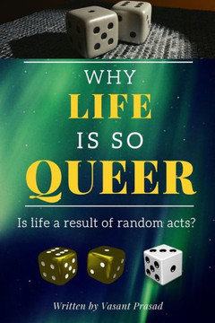 Why Life Is So Queer: Is life a result of random acts?