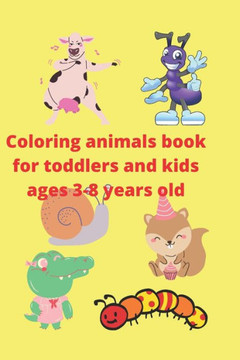 Coloring animals book for toddlers and kids ages 3-8 years old: Perfect Activity Coloring Books for Toddlers and Kids Ages 3_8 years old. For kinderga