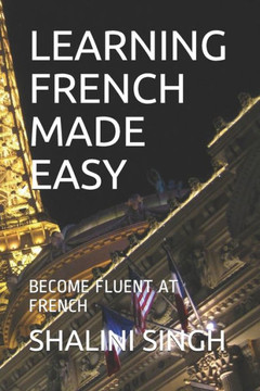 Learning French Made Easy: Become Fluent at French