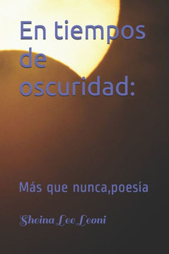 En tiempos de oscuridad: : Más que nunca, poesía