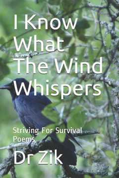 I Know What The Wind Whispers: Striving For Survival Poems