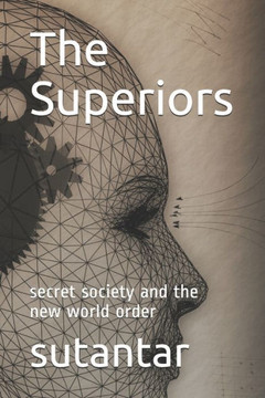 The Superiors: secret society and the new world order The Superiors: secret society and the new world order