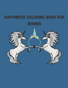 Happiness coloring Book for Women: 8.5 x 11 in (21.59 x 27.94 cm) 60 pages, Activity Book for Kids.