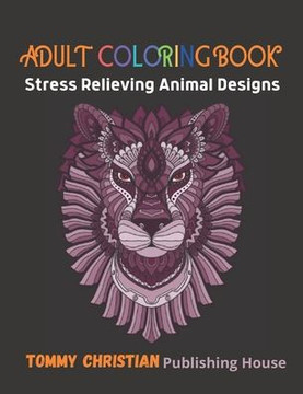 Adult Coloring Book: Stress Reliving Animals Design: A coloring book with different type animals design gift for every adult for applying d