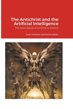 The Antichrist and the Artificial Intelligence: The Apocalypse according to Joshua The Antichrist and the Artificial Intelligence: The Apocalypse according to Joshua