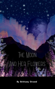 The Moon and Her Flowers A collective of Tanka, Haiku and Short Poetry