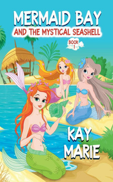 Mermaid Bay and the Mystical Seashell Mermaid Bay and the Mystical Seashell