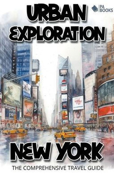 Urban Exploration - New York The Comprehensive Travel Guide