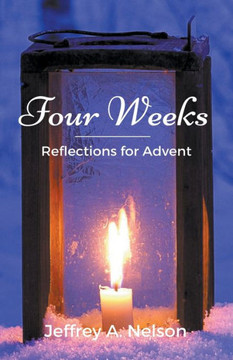 Four Weeks: Reflections for Advent Four Weeks: Reflections for Advent