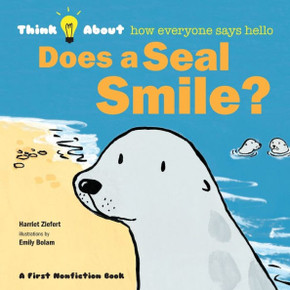 Does A Seal Smile?: Think About How Everyone Says Hello