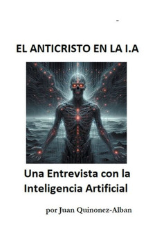 El Anticristo En La I.a: Una Entrevista con la Inteligencia Artificial El Anticristo En La I.a: Una Entrevista con la Inteligencia Artificial