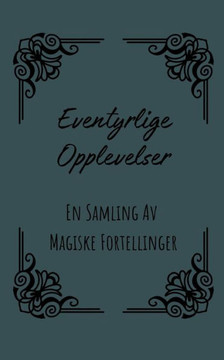 Eventyrlige Opplevelser: En Samling Av Magiske Fortellinger