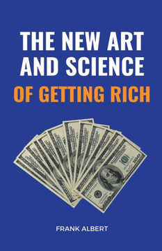 The New Art And Science Of Getting Rich