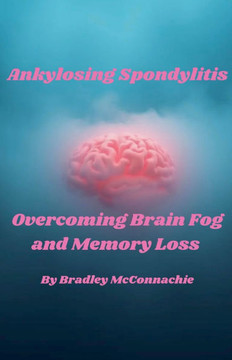 Ankylosing Spondylitis Overcoming Brain Fog and Memory Loss