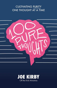 100 Pure Thoughts: Cultivating Purity One Thought At A Time 100 Pure Thoughts: Cultivating Purity One Thought At A Time