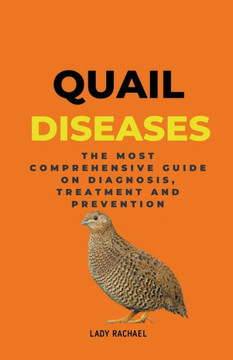 Quail Diseases: The Most Comprehensive Guide On Diagnosis, Treatment And Prevention