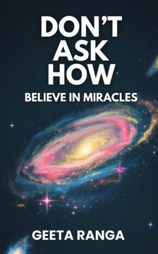Don't Ask How: Believe in Miracles